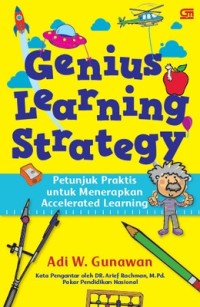 Genius Learning Strategy : petunjuk praktis menerapkan accelerated learning