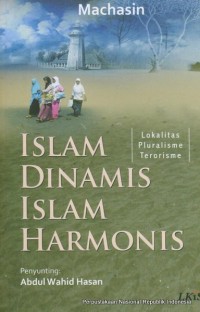 Islam dinamis Islam harmonis : lokalitas, pluralisme, terorisme