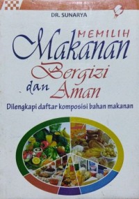 Memiih Makanan Bergizi dan Aman : Dilengkapi Daftar Komposisi Bahan Makanan