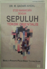 Studi Wawancara dengan 10 Tokoh Orientalis : Meneliti Persepsi Pakar Barat tentang Islam