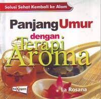 Panjang Umur dengan Terapi Aroma ( Solusi Sehat Kembali Ke Alam )