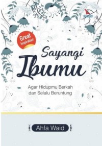 Sayangi Ibumu Agar Hidupmu Berkah dan Selalu Beruntung